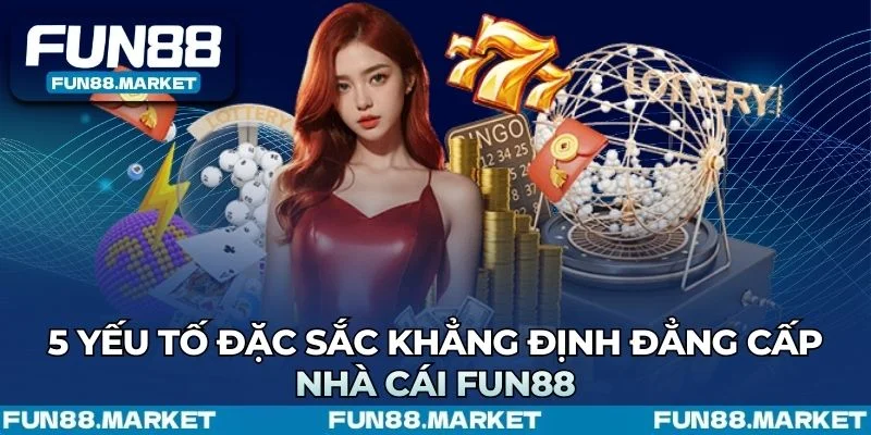 Những yếu tố đẳng cấp của Fun88