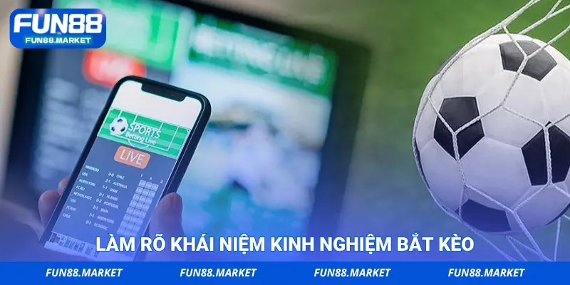 Bắt kèo chuẩn FUN88 là gì và vì sao quan trọng?