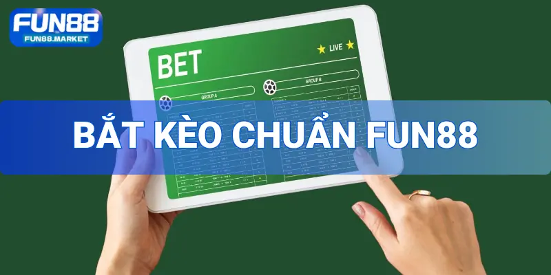 Bắt Kèo Chuẩn FUN88 - Nghệ Thuật Đọc Vị Toàn Bộ Các Trận Đấu