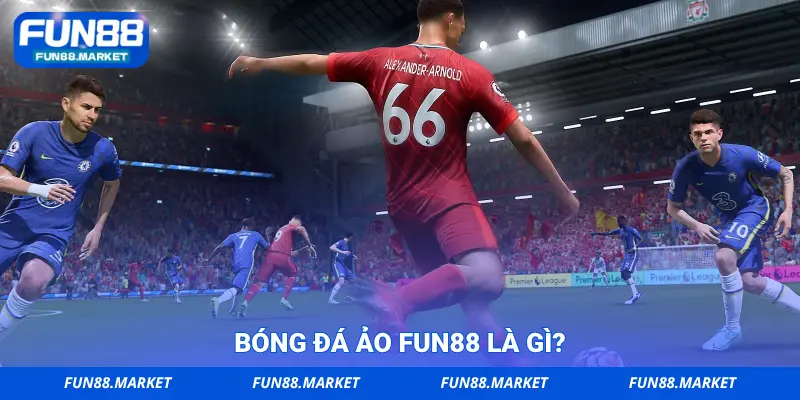 Bóng đá ảo FUN88 là gì?