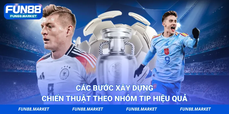 Các bước xây dựng chiến thuật theo nhóm tip hiệu quả