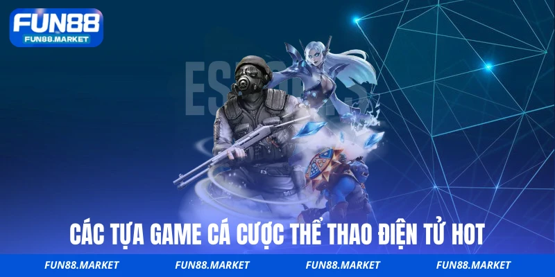 Các tựa game cá cược thể thao điện tử hot