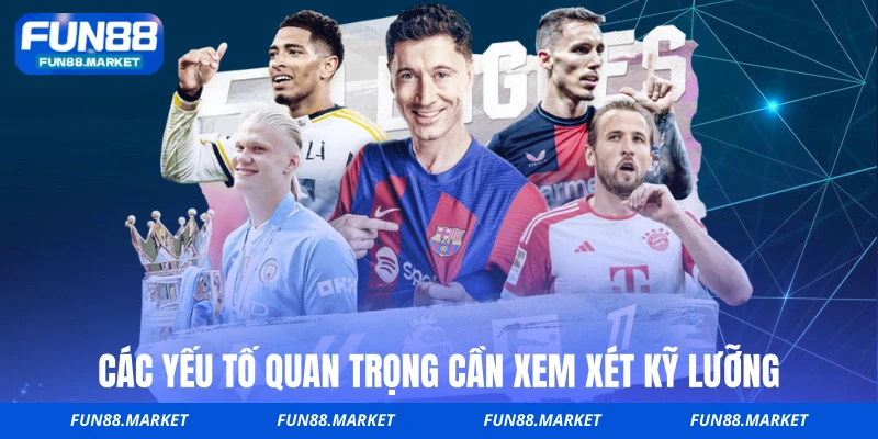 Các yếu tố quan trọng cần xem xét kỹ lưỡng