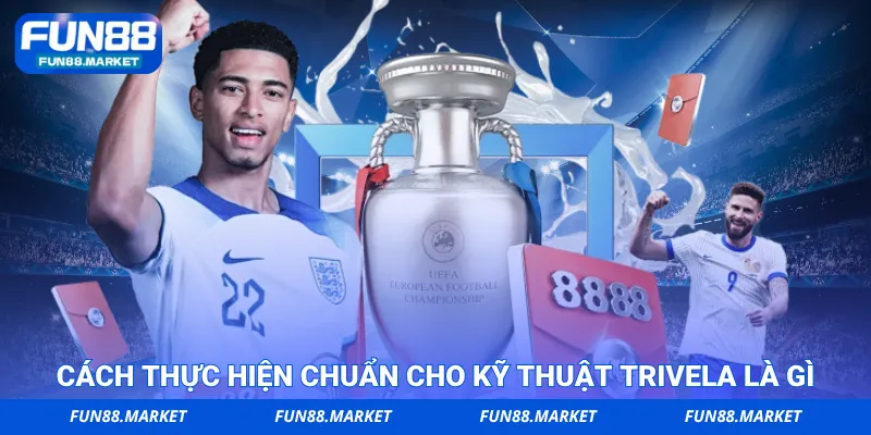 Cách thực hiện chuẩn cho kỹ thuật Trivela là gì