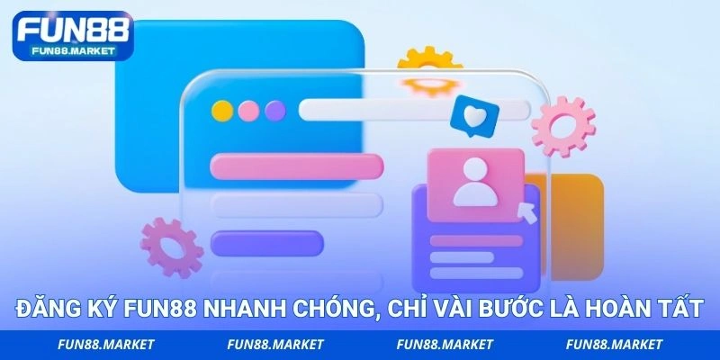 Đăng ký FUN88 nhanh chóng, chỉ vài bước là hoàn tất