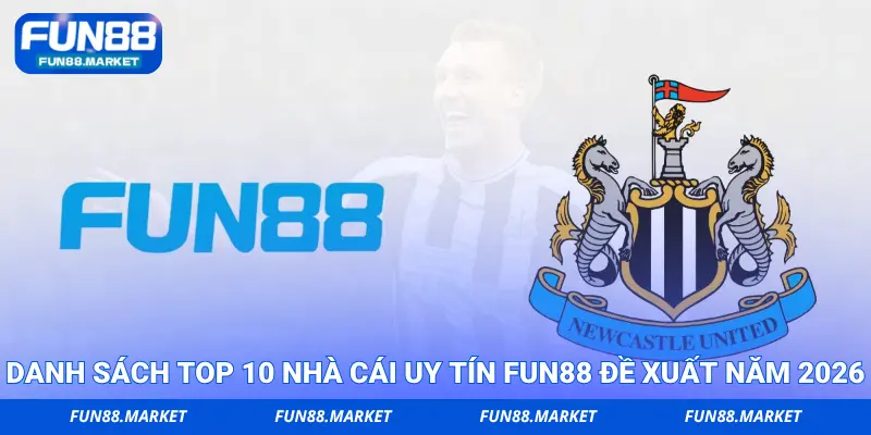 Danh sách top 10 nhà cái uy tín FUN88 đề xuất năm 2026