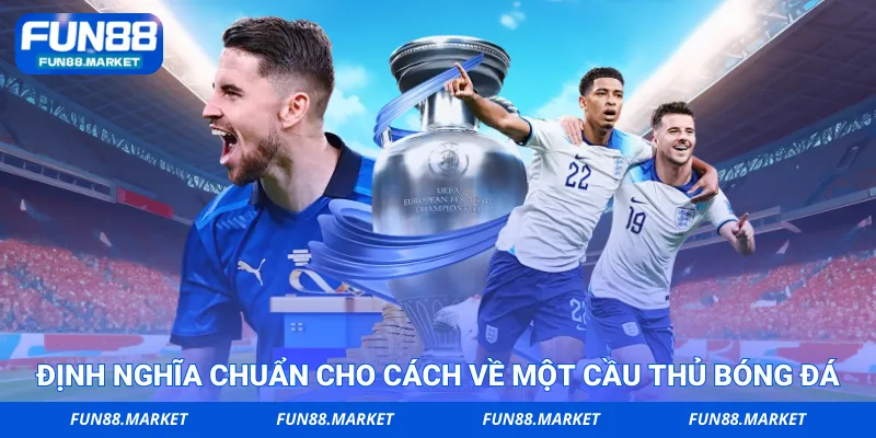 Định nghĩa chuẩn cho cách về một cầu thủ bóng đá