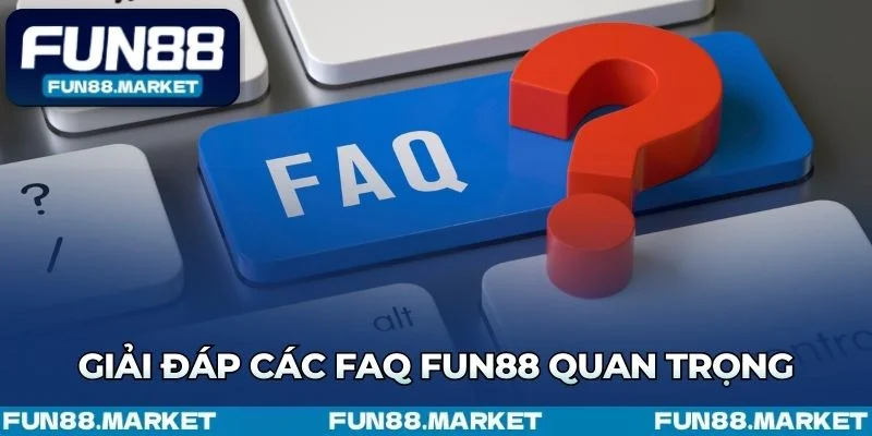 FAQ Fun88 giải đáp thắc mắc quan trọng về tài khoản