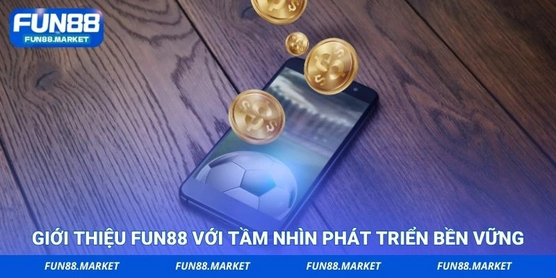 Giới thiệu FUN88 với tầm nhìn phát triển bền vững