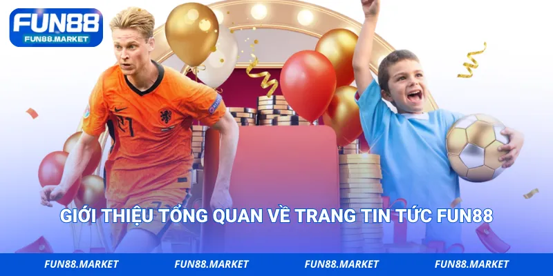 Giới thiệu tổng quan về trang tin tức Fun88