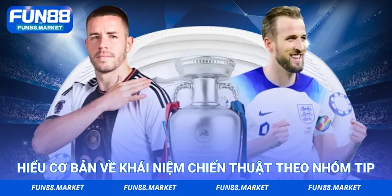 Hiểu cơ bản về khái niệm chiến thuật theo nhóm tip