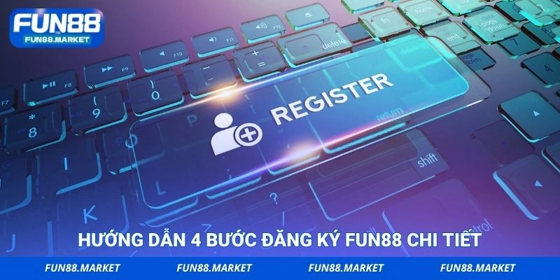 Hướng dẫn 4 bước đăng ký FUN88 chi tiết