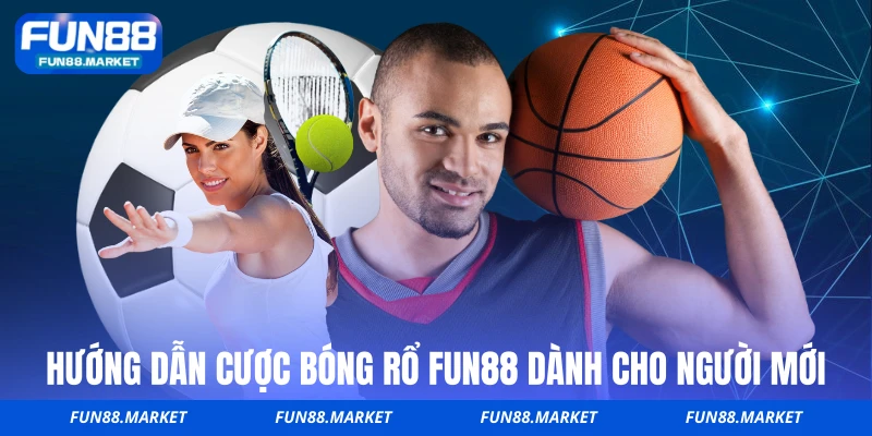 Hướng dẫn cược bóng rổ FUN88 dành cho người mới