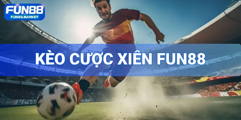 Kèo Cược Xiên FUN88 - Giải Mã Dạng Kèo Căng Thẳng Nhất 2026