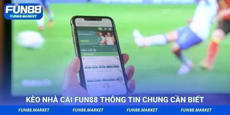 Kèo nhà cái Fun88 thông tin chung cần biết