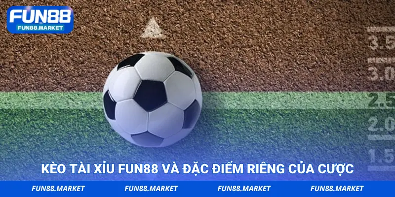 Kèo tài xỉu FUN88 và đặc điểm riêng của cược