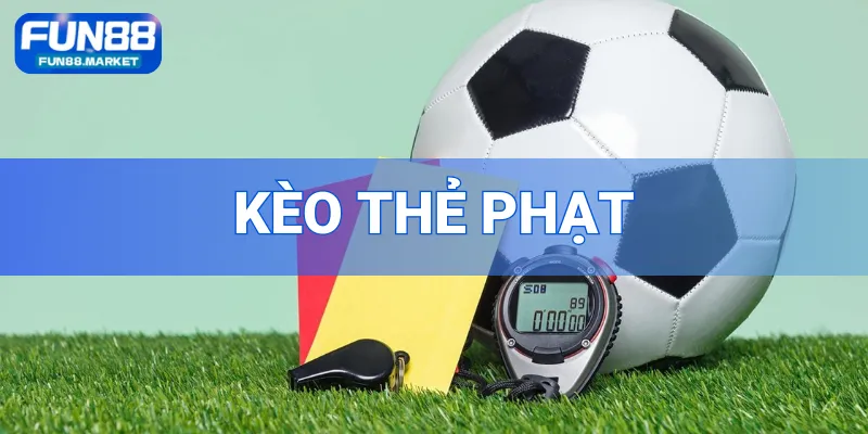 Kèo Thẻ Phạt - Chiến Thuật Thực Chiến Đỉnh Cao Tại Fun88