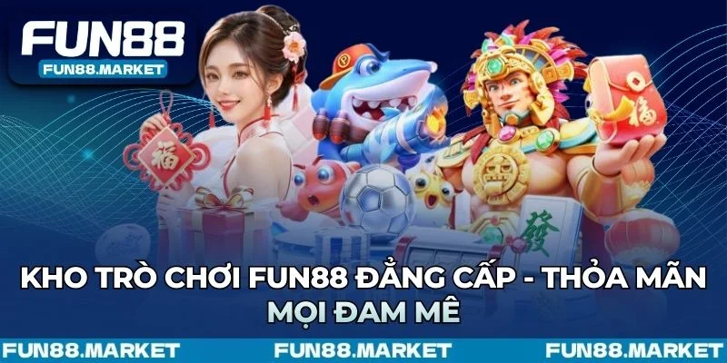 Kho trò chơi giải trí đa dạng Fun88