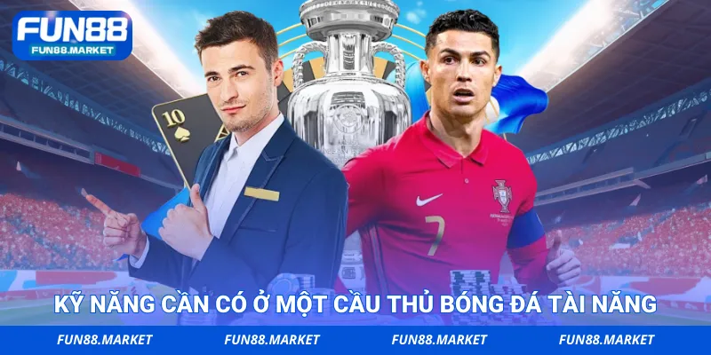 Kỹ năng cần có ở một cầu thủ bóng đá tài năng