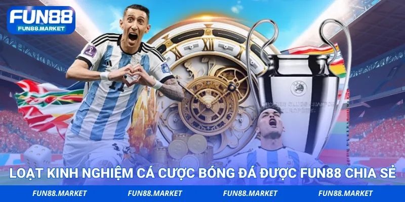 Loạt kinh nghiệm cá cược bóng đá được FUN88 chia sẻ