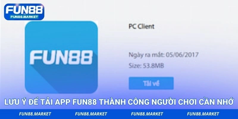 Lưu ý để tải app FUN88 thành công người chơi cần nhớ