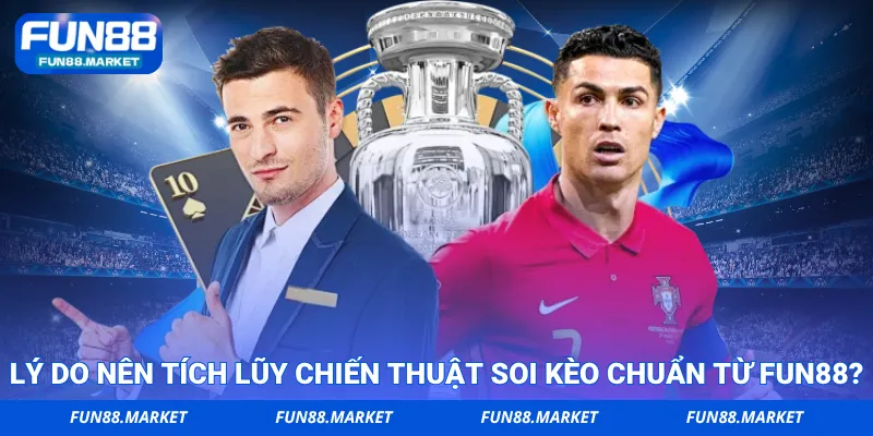 Lý do nên tích lũy chiến thuật soi kèo chuẩn từ FUN88?