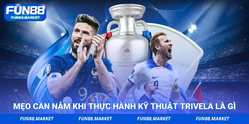 Mẹo cần nắm khi thực hành kỹ thuật Trivela là gì