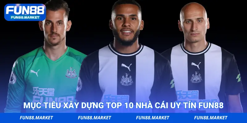 Mục tiêu xây dựng top 10 nhà cái uy tín FUN88