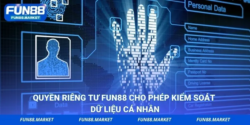 Quyền riêng tư FUN88 cho phép kiểm soát dữ liệu cá nhân