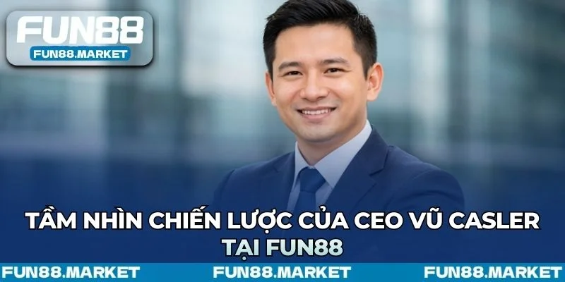 Ceo Fun88 xây dựng thương hiệu minh bạch