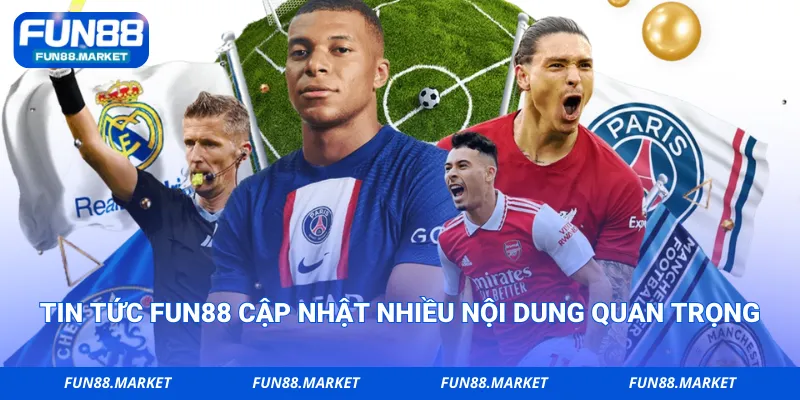 Tin tức Fun88 cập nhật nhiều nội dung quan trọng