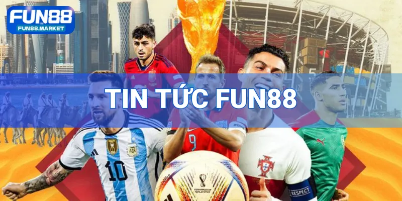 Tin Tức Fun88 - Cập Nhật Thông Tin Mới Nhất Từ Nền Tảng