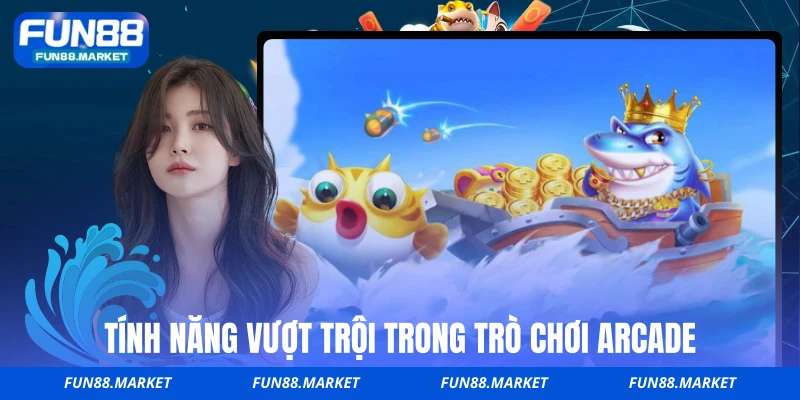 Tính năng vượt trội trong trò chơi arcade