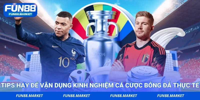 Tips hay để vận dụng kinh nghiệm cá cược bóng đá thực tế