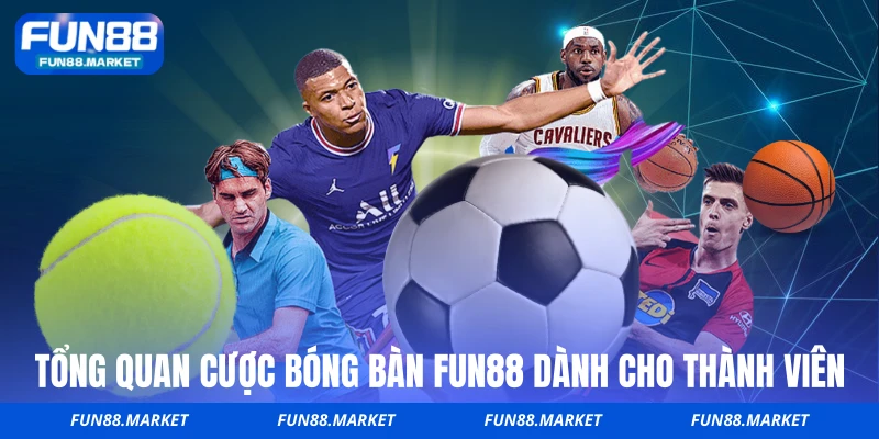 Tổng quan cược bóng bàn FUN88 dành cho thành viên