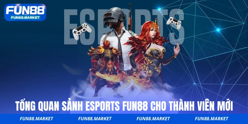 Tổng quan sảnh Esports FUN88 cho thành viên mới