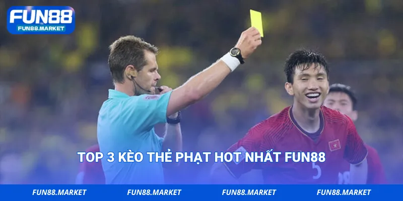 Top 3 kèo thẻ phạt hot nhất Fun88