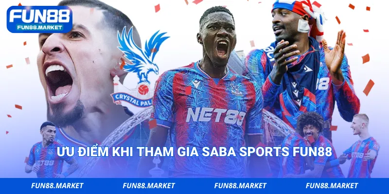 Ưu điểm khi tham gia SABA SPORTS Fun88
